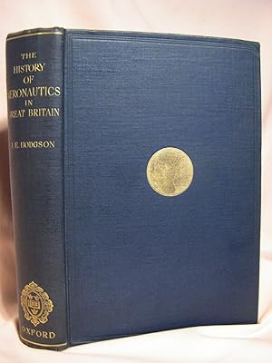 THE HISTORY OF AERONAUTICS IN GREAT BRITAIN FROM THE EARLIEST TIMES TO THE LATTER HALF OF THE NIN...