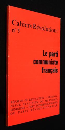 Télécharger Cahiers Révolution ! (n°5) : Le Parti communiste français Gratuit