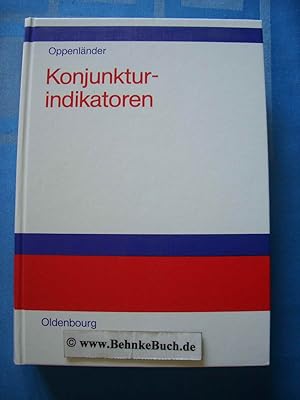 Konjunkturindikatoren : Fakten, Analysen, Verwendung. hrsg. von Karl Heinrich Oppenländer unter M...