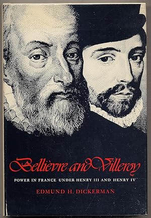 Bellievre and Villeroy: Power in France Under Henry III and Henry IV