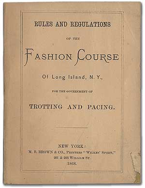 Rules and Regulations of the Fashion Course of Long Island, N.Y., for the Government of Trotting ...