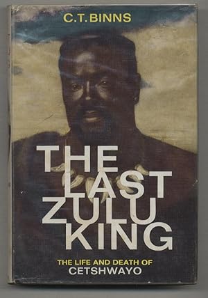 The Last Zulu King: The Life and Death of Cetshwayo