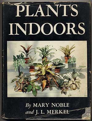 Plants Indoors: Their Selection, Care, and Use in Decoration