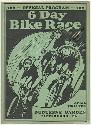 Official Program: 6 Day Bike Race. April 7th to 13th. Duquesne Garden, Pittsburgh, Pa.