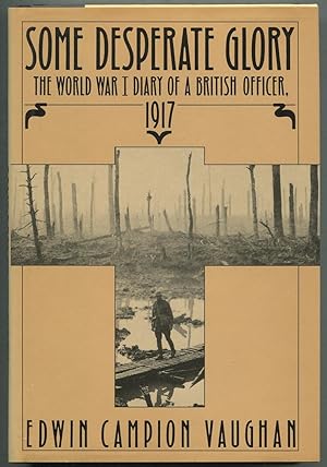 Some Desperate Glory: The World War I Diary of a British Officer, 1917