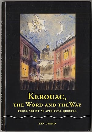 Kerouac, the Word and the Way: Prose Artist as Spiritual Quester
