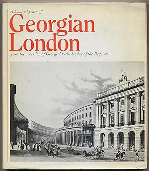A Hundred Years of Georgian London from the Accession of George I to the heyday of the Regency