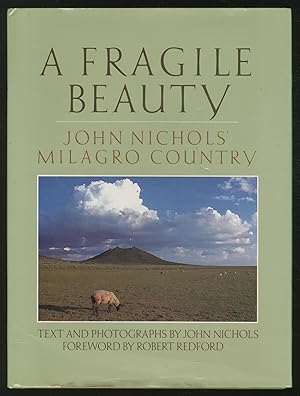 A Fragile Beauty: John Nichols' Milagro Country, Text and Photographs from His Life and Work