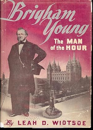 BRIGHAM YOUNG: THE MAN OF THE HOUR