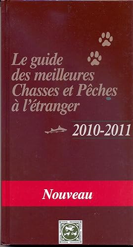 Le guide des meilleures chasses et pêches à l'étranger (2010-2011)