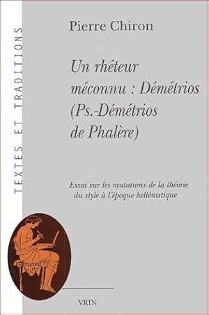 Télécharger Un rhéteur méconnu : Démétrios (Ps.-Démétrios de Phalère) Essai sur les mutations de la théorie du style à l'époque hellénistique Gratuit