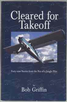 Cleared For Takeoff. Forty-Nine Stories from the Pen of a Jungle Pilot. AUTHORS' PRESENTATION COP...