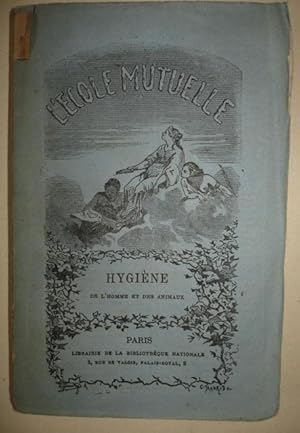 Hygiène de l'homme et des animaux domestiques. L'Ecole mutuelle. Cours complet d'éducation popula...