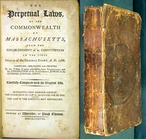 The Perpetual Laws, of the Commonwealth of Massachusetts, from the Establishment of its Constitut...