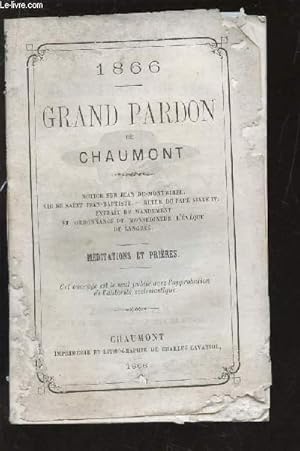 Télécharger GRAND PARDON DE CHAUMONT / NOTICE SUR JEAN DE MONTMIREL - VIDE SAINT JEAN-BAPTISTE - BULLE DU PAPE SIXTE IV - EXTRAIT DU MANDEMENT ET ORDONNANCE DE MONSEIGNEUR L'EVEQUE DE LANGRES / MEDITATIONS ET PRIERES. Gratuit