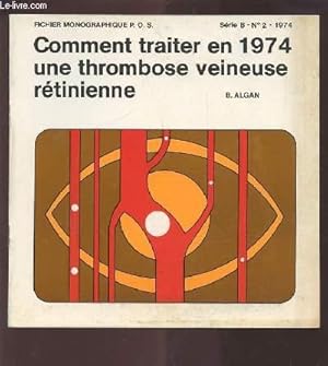 Télécharger COMMENT TRAITER EN 1974 UNE THROMBOSE VEINEUSE RETINIENNE - FICHIER MONOGRAPHIQUE P.O.S. SERIE B. N°2 1974. Gratuit