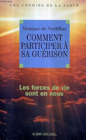 Télécharger COMMENT PARTICIPER A SA GUERISON - LES FORCES DE VIE SONT EN NOUS - COLLECTION LES CHEMINS DE LA SANTE. Gratuit