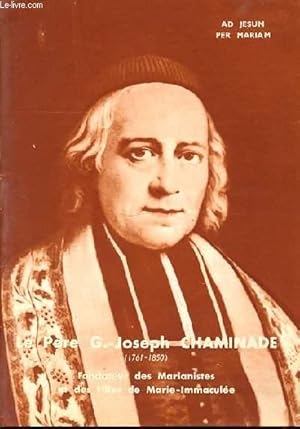 Télécharger LE PERE G.-JOSEPH CHAMINADE (1761-1850) - FONDATEUR DES MARIANNISTES ET DES FILLES MARIE-IMMACULEE. Gratuit
