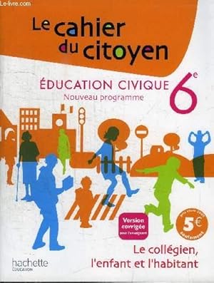 Télécharger LE CAHIER DU CITOYEN -EDUCATION CIVIQUE 6e - VERSION CORRIGEE POUR L'ENSEIGNANT Gratuit
