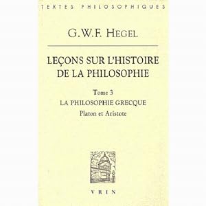 Leçons sur l?histoire de la philosophie, Tome 3. La philosophie grecque : Platon et Aristote