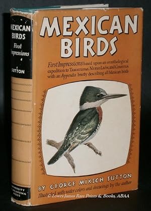 Mexican Birds. First Impressions based upon an ornithological expedition to Tamulipas, Nuevo Leon...