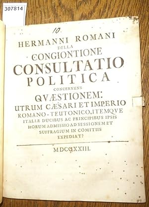 Della Congiontione Consultatio Politica concernens Quaestionem: Utrum Caesari et Imperio Romano-T...