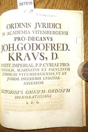 Ordinis Juridici in Academia Vitembergensi Pro-Decanus Joh. Godofred. Kraus, D. --- Lectoribus Om...