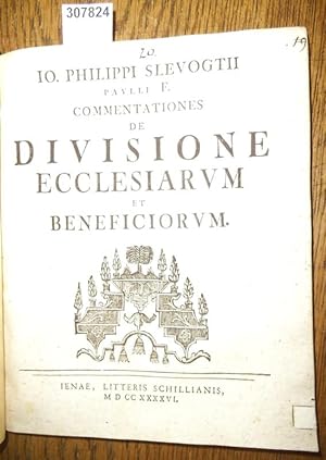 Commentationes de Divisione Ecclesiarum et Beneficiorum. Iuridica de Eo quod pendet sed quo est i...