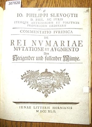 Commentatio Iuridica de Rei Numariae Mutatione et Augmento Von steigender und fallender Münze.