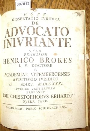 Dissertatio Iuridica de Advocato Iniuriante. quam Praeside Henrico Brokes.