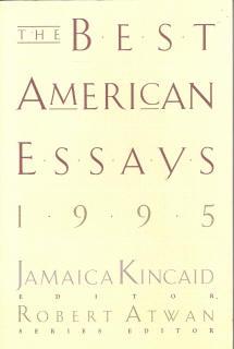 best american essays jamaica kincaid Jamaica kincaid teaches in the english, african and african-american studies department at harvard university and lives in vermont the best american essays 1995 1990 lucy 1988 a small place 1986 annie, gwen, lilly, pam and tulip 1985 annie john 1984 at the bottom of the garden. best american essays jamaica kincaid Jamaica kincaid teaches in the english, african and african-american studies department at harvard university and lives in vermont the best american essays 1995 1990 lucy 1988 a small place 1986 annie, gwen, lilly, pam and tulip 1985 annie john 1984 at the bottom of the garden.