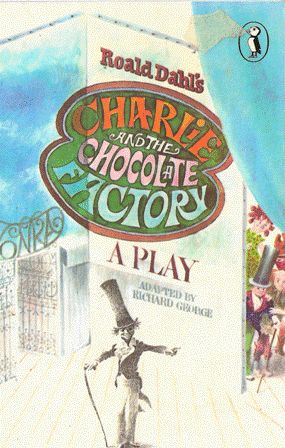 Charlie and the Chocolate Factory ; A Play