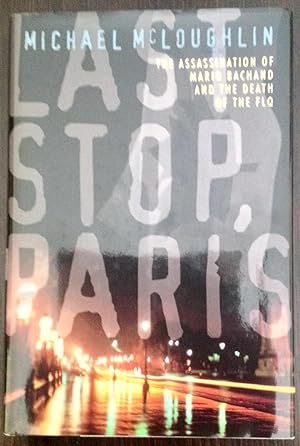 Last stop, Paris: The Assassination of Mario Bachand and the Death of the FLQ (Signed Copy)