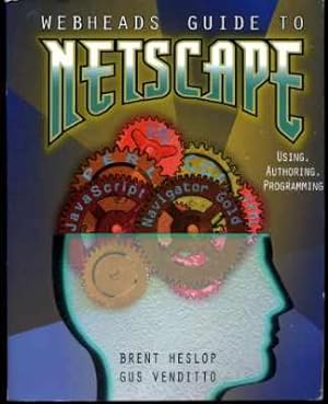Webheads Guide to Netscape: Using, Authoring, and Programming. "