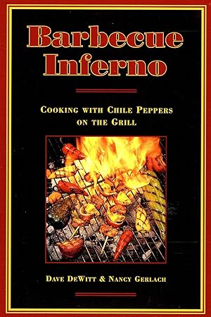 Barbecue Inferno : Cooking With Chile Peppers On The Grill :