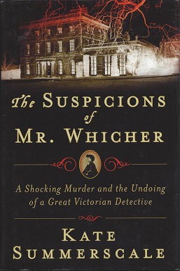 The Suspicions of Mr. Whicher: A Shocking Murder and the Undoing of a Great Victorian Detective