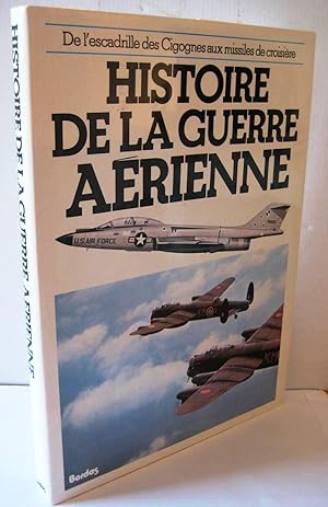 Histoire de la guerre aérienne. De l'escadrille des cigognes aux missiles de croisière