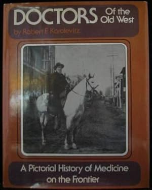 Doctors of The Old West: A Pictorial History of Medicine on the Frontier