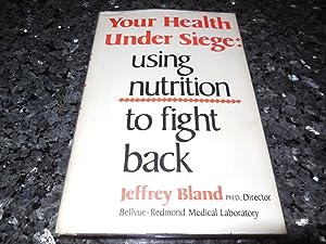 Your Health Under Siege: Using Nutrition to Fight Back