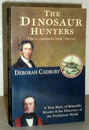 The Dinosaur Hunters - A Story of Scientific Rivalry and the Discovery of the Prehistoric World