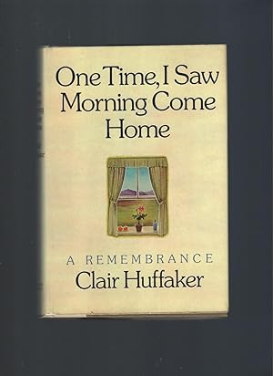 One Time, I Saw Morning Come Home, Clair Huffaker One Time, I Saw Morning Come Home, Clair Huffaker