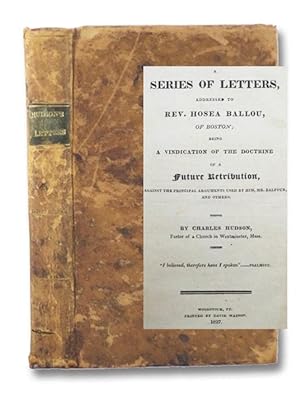 A Series of Letters, Addressed to Rev. Hosea Ballou, of Boston; Being a Vindication of the Doctri...