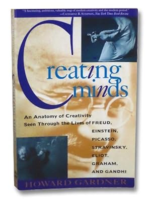Creating Minds: An Anatomy of Creativity Seen Through the Lives of Freud, Picasso, Stravinsky, El...