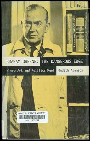 Graham Greene: The Dangerous Edge: Where Art and Politics Meet