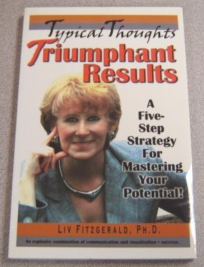 Typical Thoughts, Triumphant Results : A Five-Step Strategy For Mastering Your Potential