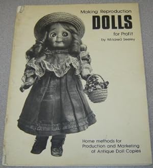 Making Reproduction Dolls For Profit: Home Methods for Production and Marketing of Antique Doll C...