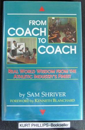 From Coach to Coach & Business to Business : Real World Wisdom from the Athletic Industry's Fines...