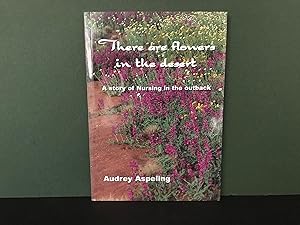 There are Flowers in the Desert: The True Story of a Nursing Experience in Outback Australia 1971...