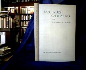 Aeschylus' Choephoroi met Inleiding, critische Noten en Commentaar uitgegeven door P. Groeneboom.