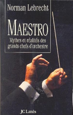 Maestro - Mythes et réalités des grands chefs d'orchestre.
